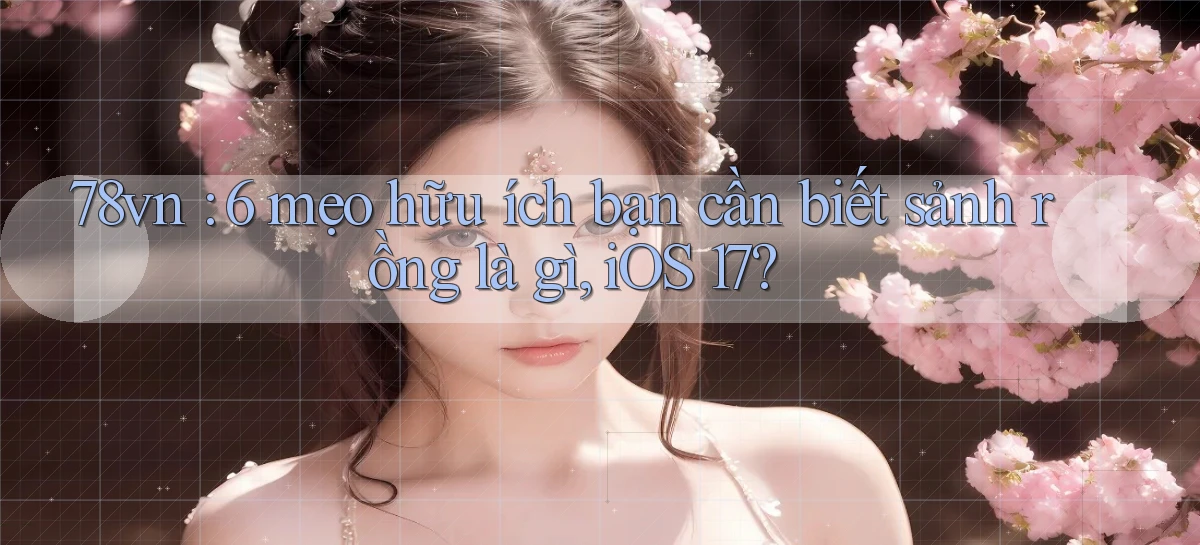 78vn 6 mẹo hữu ích bạn cần biết sảnh rồng là gì, iOS 17