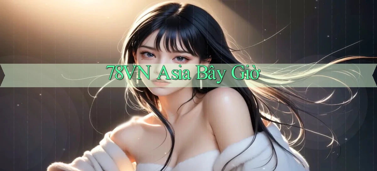 78vn asia bây giờ