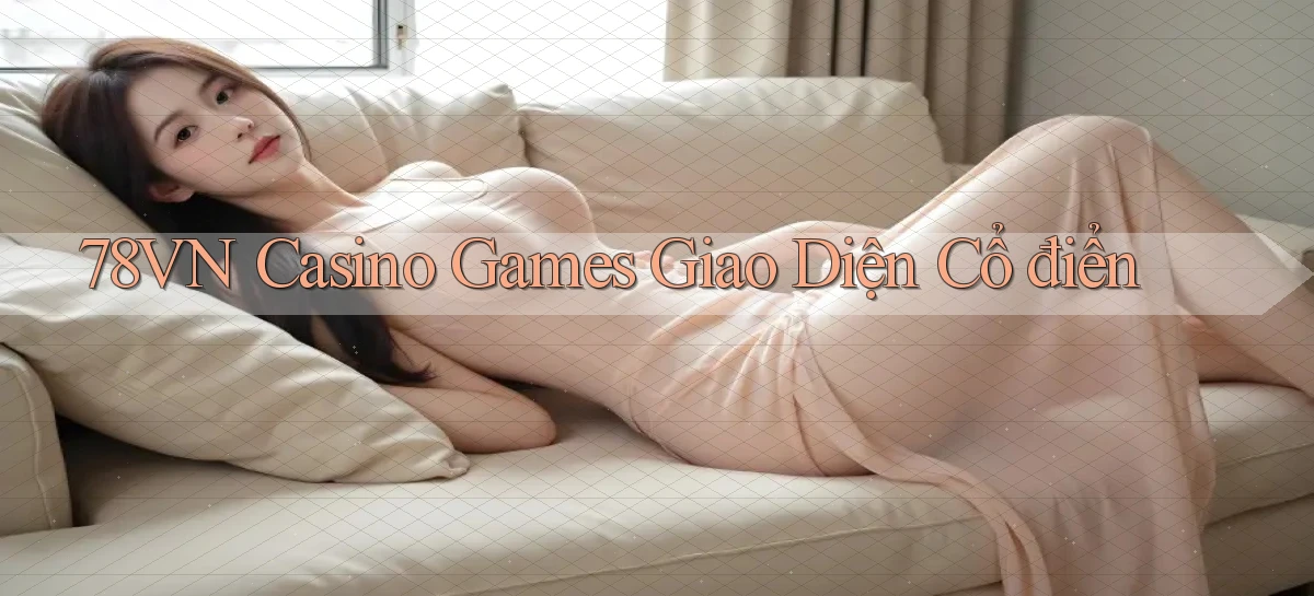 78vn  casino games giao diện cổ điển
