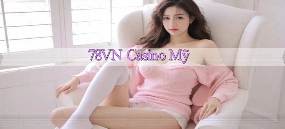 78vn  casino mỹ