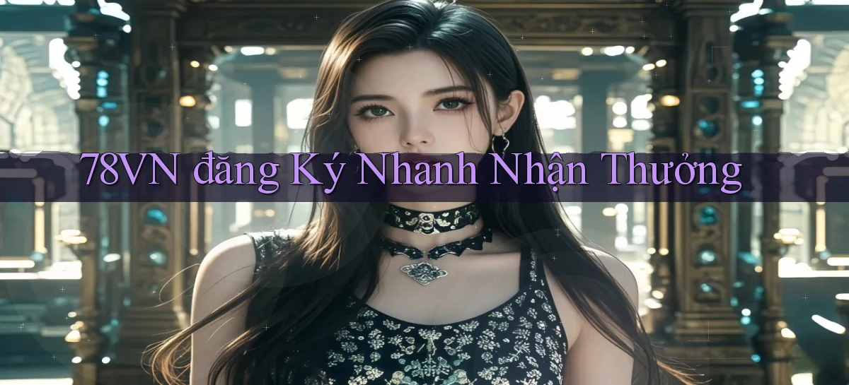 78vn  đăng ký nhanh nhận thưởng