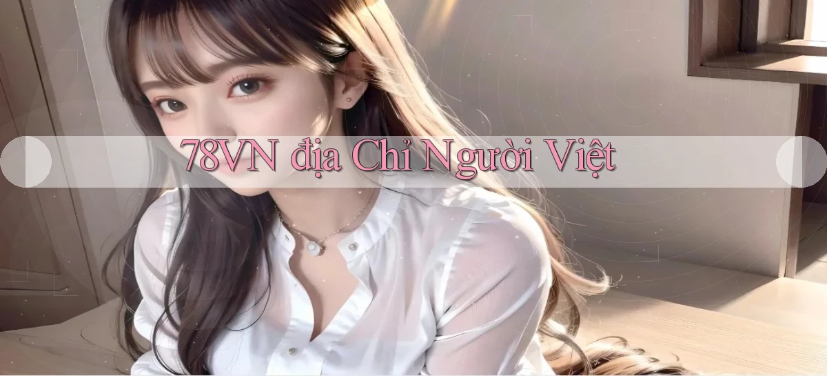 78vn địa chỉ người việt