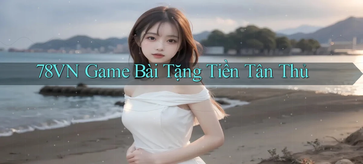 78vn  game bài tặng tiền tân thủ