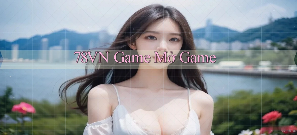 78vn  game mở game