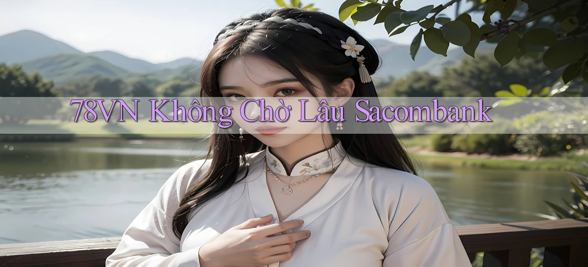 78vn không chờ lâu sacombank