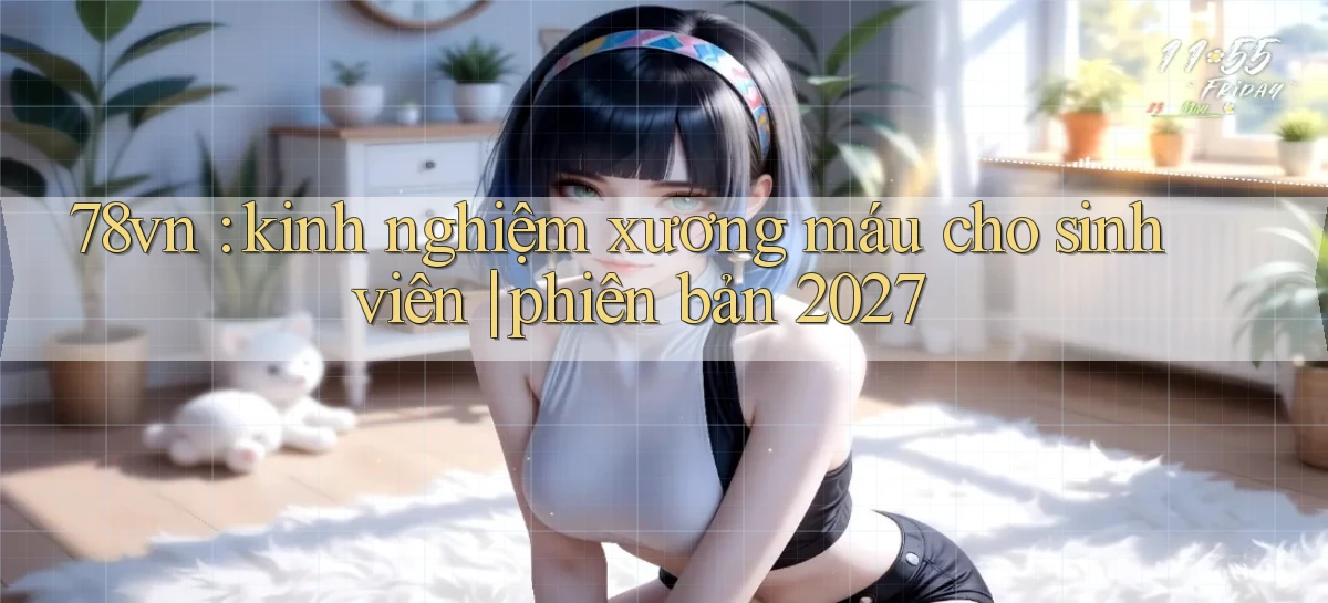 78vn kinh nghiệm xương máu cho sinh viên phiên bản 2027