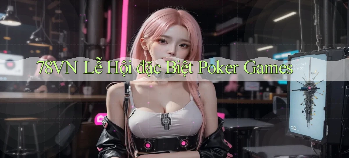 78vn  lễ hội đặc biệt poker games