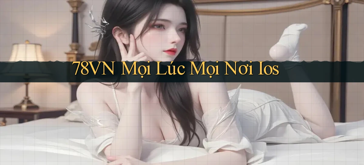 78vn mọi lúc mọi nơi ios