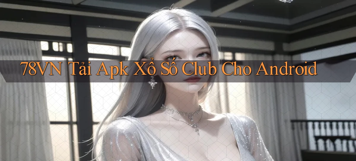 78vn  tải apk xổ số club cho android