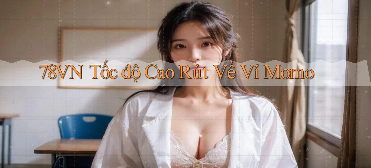 78vn tốc độ cao rút về ví momo