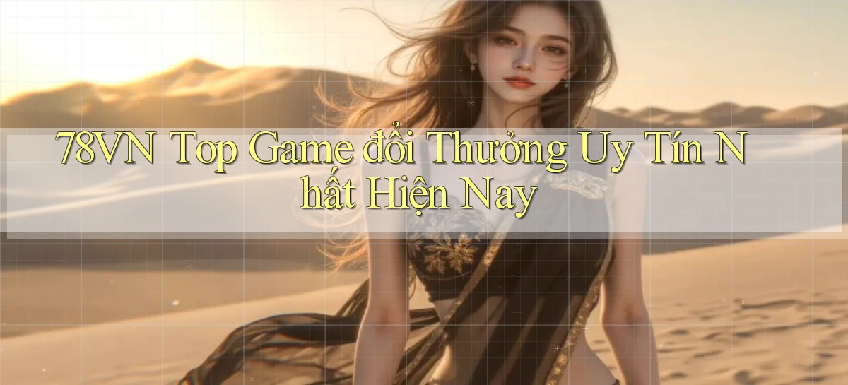 78vn  top game đổi thưởng uy tín nhất hiện nay