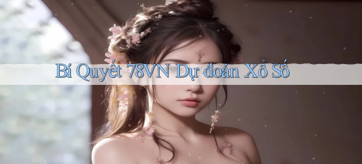bí quyết 78vn dự đoán xổ số
