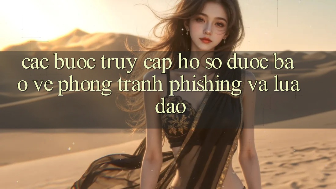 Các bước Truy cập hồ sơ Được bảo vệ - Phòng Tránh Phishing Và Lừa Đảo Các bước Truy cập hồ sơ Được bảo vệ - Phòng Tránh Phishing Và Lừa Đảo