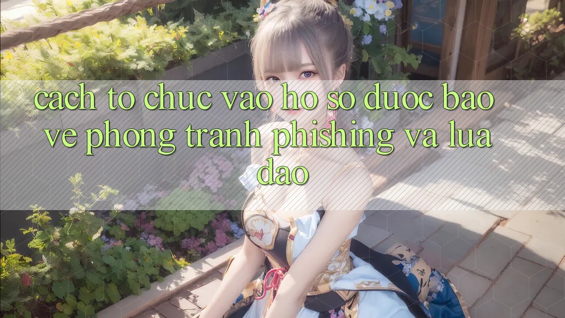 Cách tổ chức Vào hồ sơ Được bảo vệ - Phòng Tránh Phishing Và Lừa Đảo Cách tổ chức Vào hồ sơ Được bảo vệ - Phòng Tránh Phishing Và Lừa Đảo