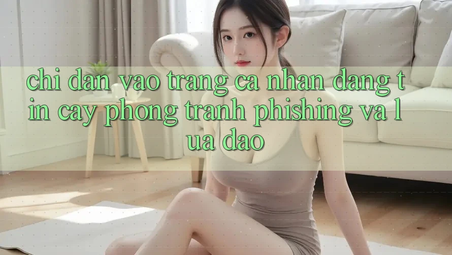 Chỉ dẫn Vào trang cá nhân Đáng tin cậy - Phòng Tránh Phishing Và Lừa Đảo Chỉ dẫn Vào trang cá nhân Đáng tin cậy - Phòng Tránh Phishing Và Lừa Đảo