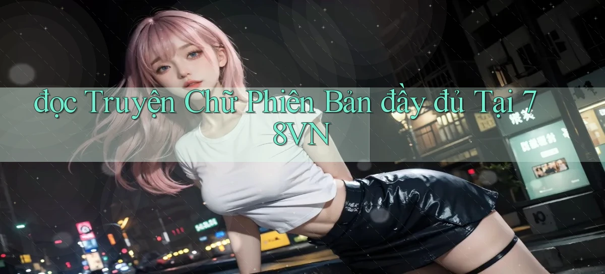 đọc truyện chữ phiên bản đầy đủ tại 78vn