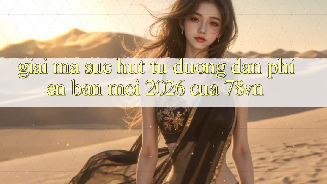 Giải Mã Sức Hút Từ “Đường dẫn Phiên bản mới 2026” Của 78vn