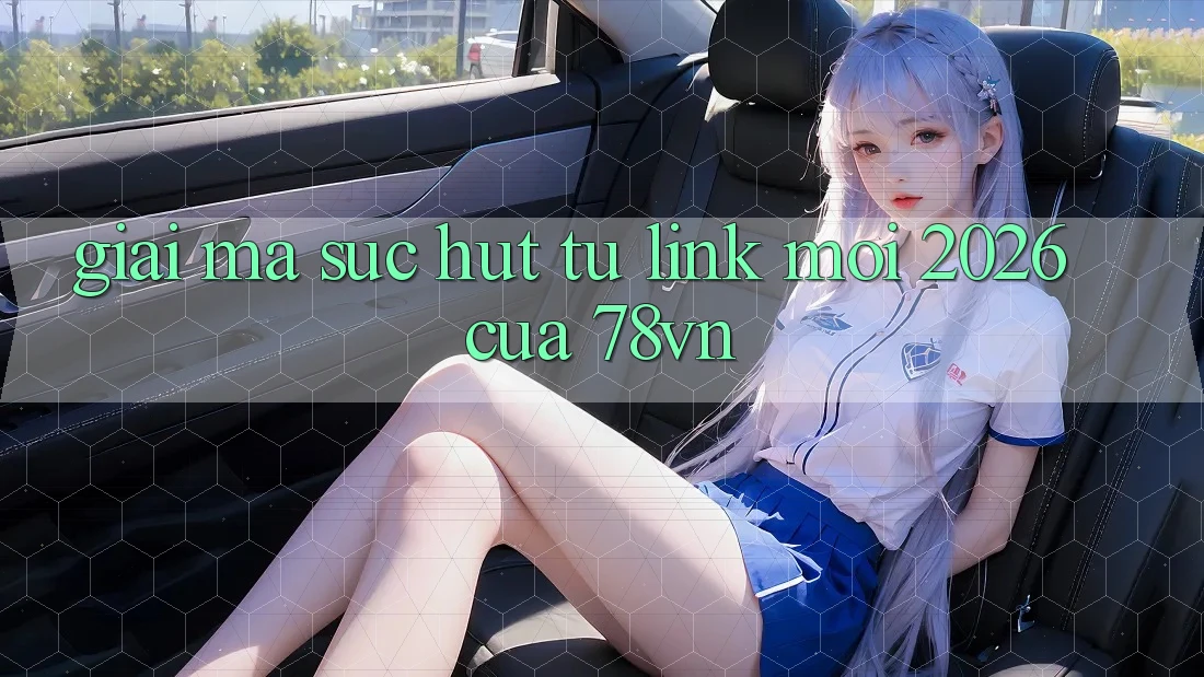 Giải Mã Sức Hút Từ “Link Mới 2026” Của 78vn Giải Mã Sức Hút Từ “Link Mới 2026” Của 78vn