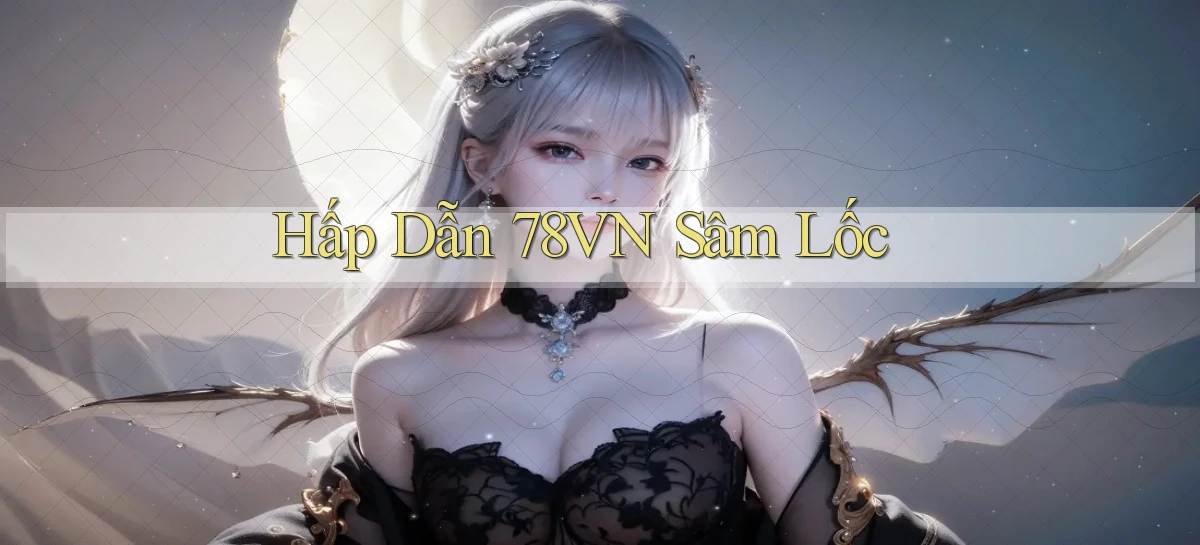 hấp dẫn 78vn sâm lốc