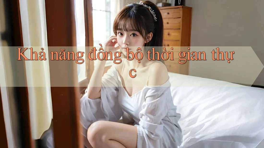 Khả năng đồng bộ thời gian thực
