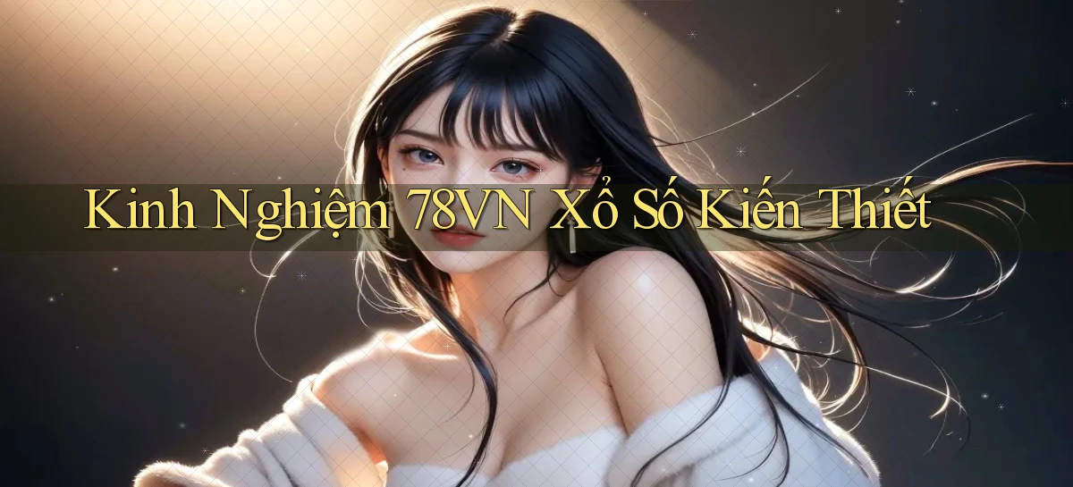 kinh nghiệm 78vn xổ số kiến thiết