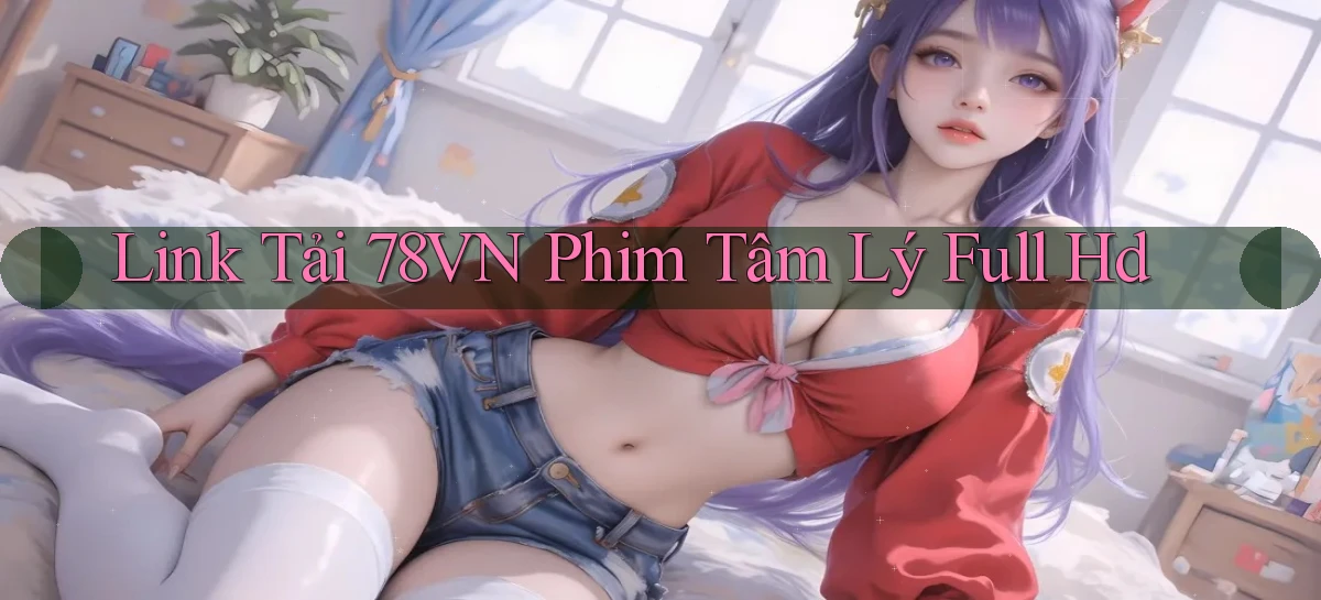 link tải 78vn phim tâm lý full hd