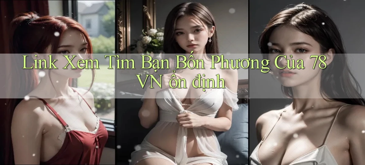 link xem tìm bạn bốn phương của 78vn ổn định