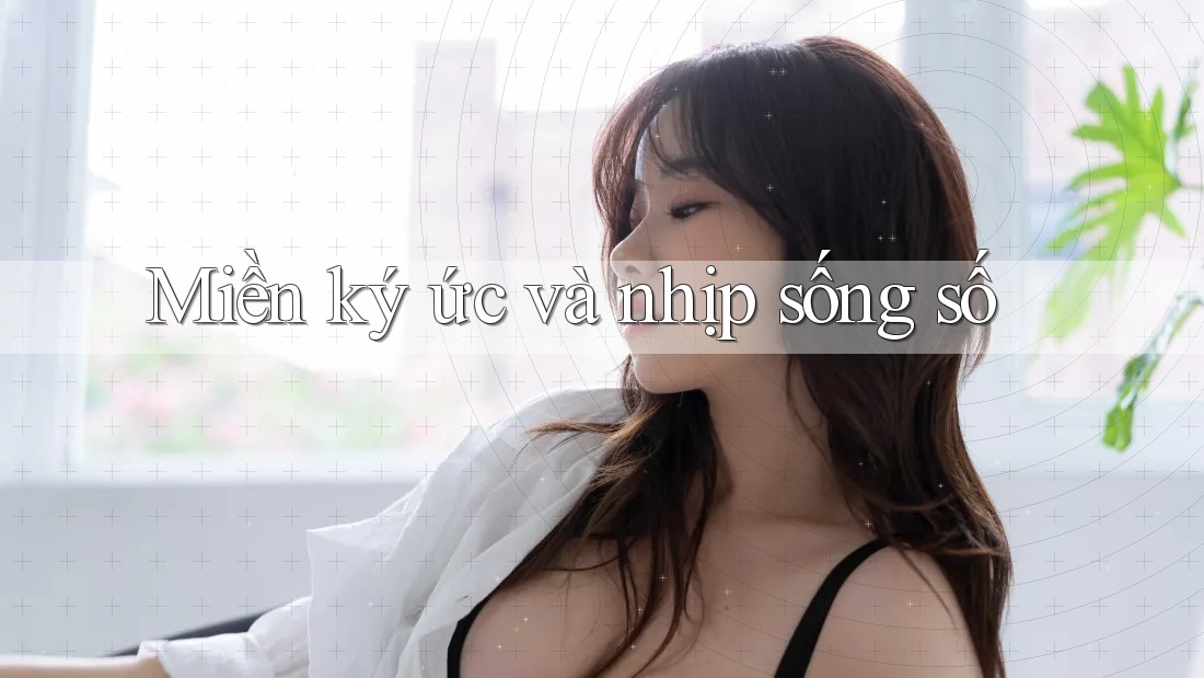 Miền ký ức và nhịp sống số Miền ký ức và nhịp sống số