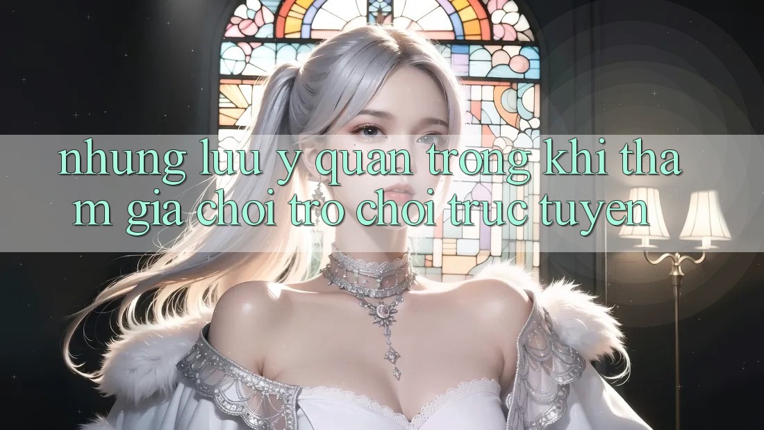 Những Lưu Ý Quan Trọng Khi Tham Gia Chơi Trò chơi trực tuyến Những Lưu Ý Quan Trọng Khi Tham Gia Chơi Trò chơi trực tuyến