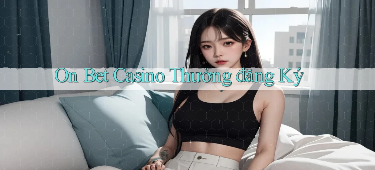 on bet casino thưởng đăng ký
