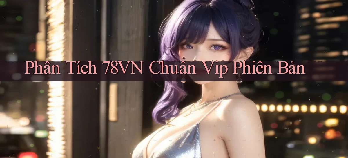 Phân tích 78vn   chuẩn vip   phiên bản