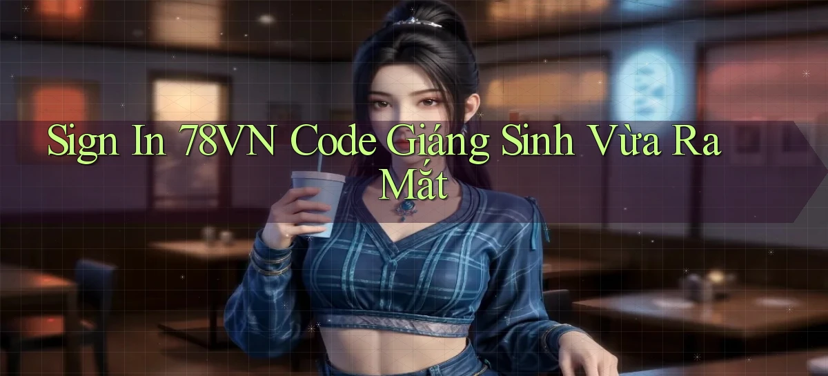sign in 78vn code giáng sinh vừa ra mắt