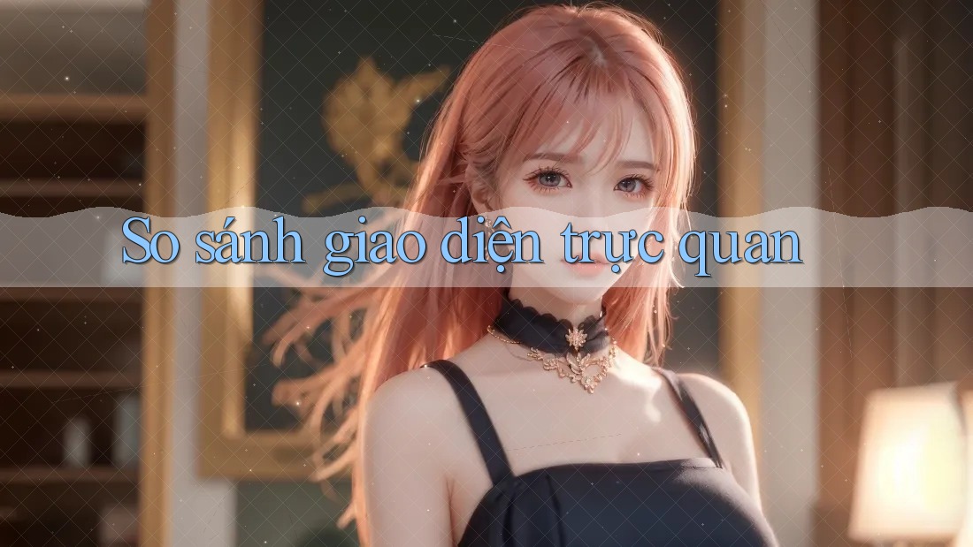 So sánh giao diện trực quan So sánh giao diện trực quan