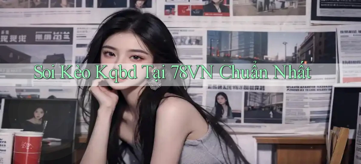soi kèo kqbd tại 78vn chuẩn nhất