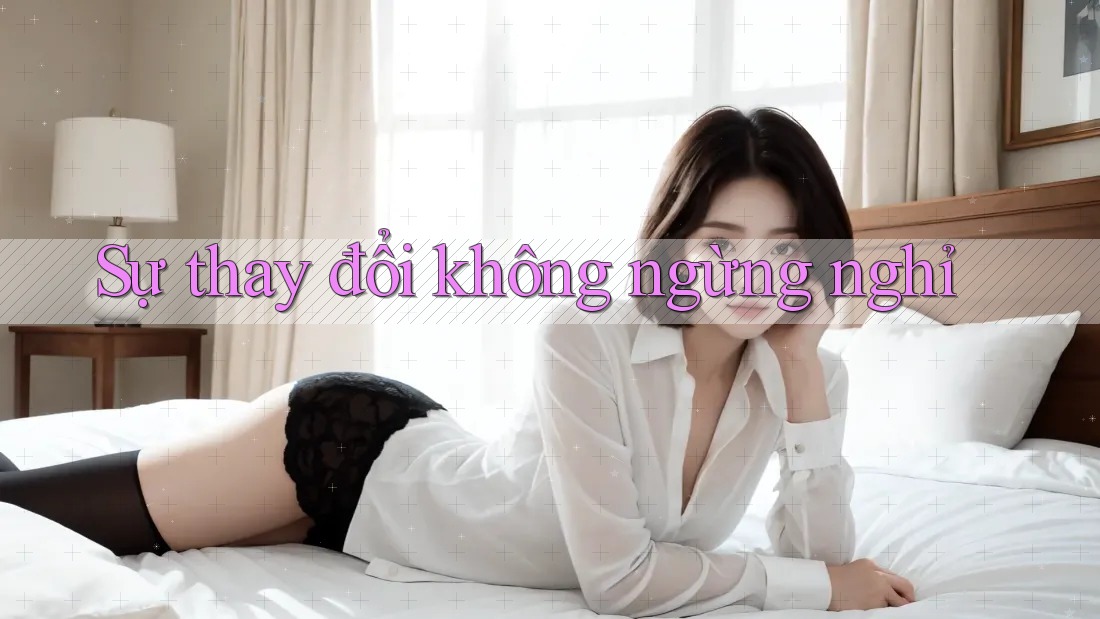 Sự thay đổi không ngừng nghỉ Sự thay đổi không ngừng nghỉ