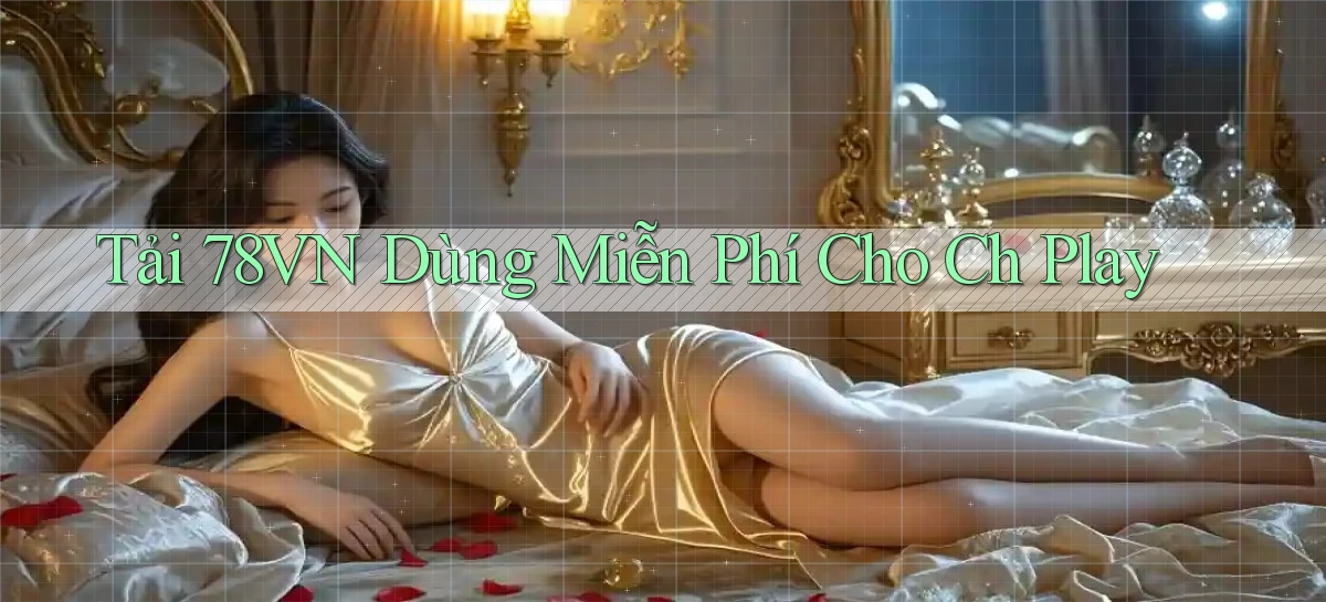 tải 78vn dùng miễn phí cho ch play