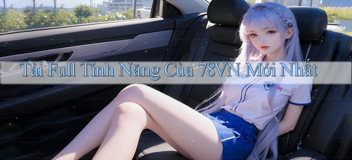 tải full tính năng của 78vn mới nhất