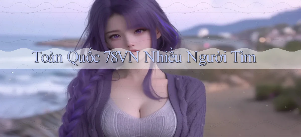 toàn quốc 78vn nhiều người tìm
