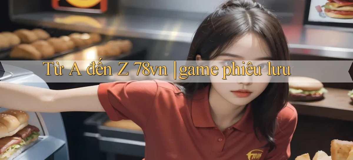 Từ A đến Z 78vn game phiêu lưu